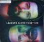 Alone Together - Leagues