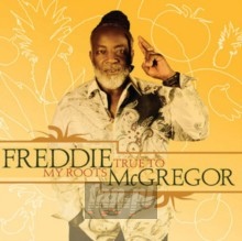True To My Roots - Freddie McGregor
