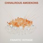 Fanatic Voyage - Chivalrous Amoekons