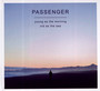 Young As The Morning Old As The Sea - Passenger