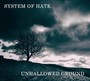 Unhallowed Ground - System Of Hate