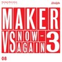Maker vs Now-Again V.3 - Maker
