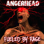 Fueled By Rage - Angerhead