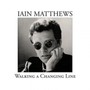 Walking The Changing Line - Iain Matthews