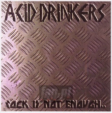 Rock Is Not Enough... - Acid Drinkers