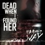 Harm's Way - Dead When I Found Her