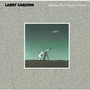 Alone But Never Alone - Larry Carlton