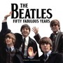 Fifty Fabulous Years - The Beatles