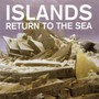 Return To The Sea - Islands