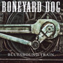 Bluesbound Train - Boneyard Dog