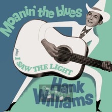 Moanin' The Blues + I Saw The Light - Hank Williams