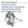 Sleepers Awake! - Wachet - Bach Players