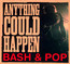 Anything Could Happen - Bash & Pop