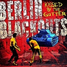 Kissed By The Gutter - Berlin Blackouts Kissed By The Gutter - Berlin Blackouts