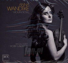 Anna Wandtke: Violin Soul - Falla  /  Massenet  /  Wandtke  /  Lakatos  /  Navarrette