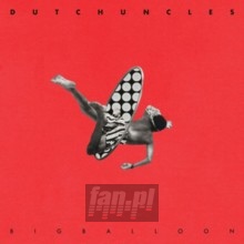 Big Balloon - Dutch Uncles