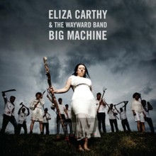 Big Machine - Eliza Carthy & The Wayward Band - bigger Big Machine - Eliza Carthy & The Wayward Band