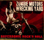 Supersonic Rock 'N Roll - Zombie Motors Wrecking Ya