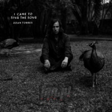 I Came To Sing The Song - Adam Torres I Came To Sing The Song - Adam Torres