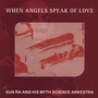 When Angels Speak Of Love - Sun Ra & His Myth Science Arkestra