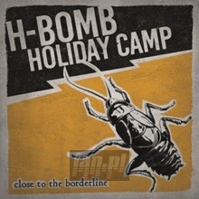 Close To The Borderline - H-Bomb Holiday Camp
