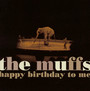 Happy Birthday To Me - Muffs