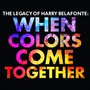 The Legacy Of Harry Belafonte: When Colors Come Together - Harry Belafonte
