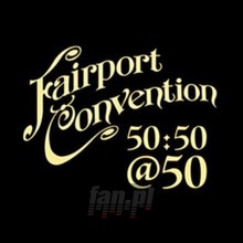 Fairport Convention 50:50 At 50 - Fairport Convention