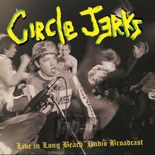 Live In Long Beach – Radio Broadcast - Circle Jerks