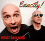 Exactly! - Right Said Fred