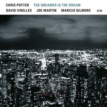 Dreamer Is The Dream - Chris Potter Dreamer Is The Dream - Chris Potter