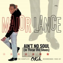Ain't No Soul (In These Old Shoes): Complete Okeh Recordings - Major Lance