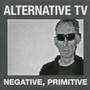 Negative, Primitive - Alternative TV