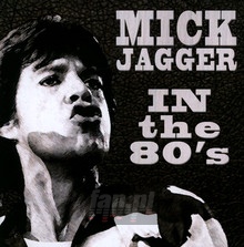 In The Eighties - Mick Jagger