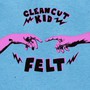 Felt - Clean Cut Kid