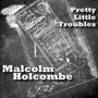 Pretty Little Troubles - Malcolm Holcombe