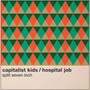 Split - Hospital Job & The Capitalist Kids