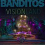 Visionland - Banditos
