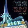 Thank You Friends: Big Star's Third Live - Big Star's Third Live