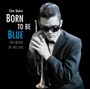 Born To Be Blue / Heartfelt Homage To The Life & Music Of C. - Chet Baker