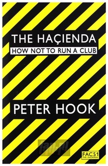 Hacienda  How Not To Run A Club - Peter Hook
