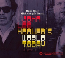 John Lee Hooker's World Today - Hugo  Race  / Michelangelo  Russo 