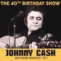 40th Birthday Show - Johnny Cash