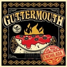 Whole Enchilada - Guttermouth Whole Enchilada - Guttermouth