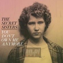 You Don't Own Me Anymore - Secret Sisters