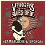Cambalache & Bronca - Vargas Blues Band