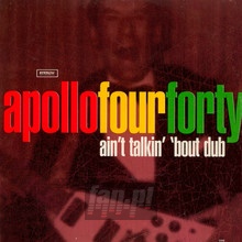 Ain't Talkin' 'bout Dub - Apollo Four Forty 