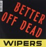 Better Off Dead - Wipers