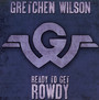 Ready To Get Rowdy - Gretchen Wilson
