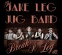 Break A Leg - Jake Leg Jug Band